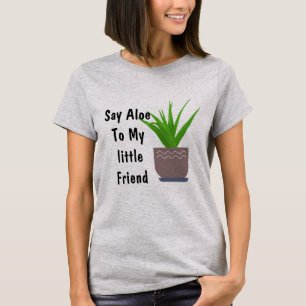 Say Aloe To My Little friend Funny T-shirt Design
