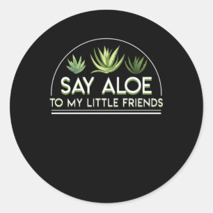 Say Aloe To My Little Friends Aloe Vera Classic Round Sticker