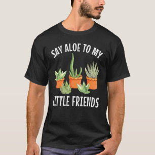 Say Aloe To My Little Friends Cute Aloe Vera Succu T-Shirt