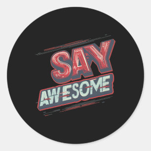 Say Awesome Outfit For Cool Boys And Girls Premium Classic Round Sticker