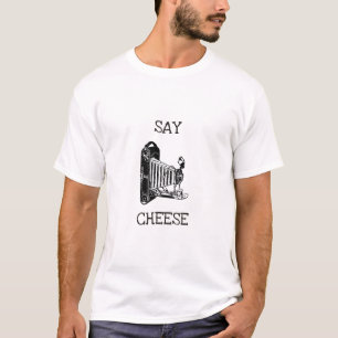 Say Cheese - Funny Camera T-Shirt