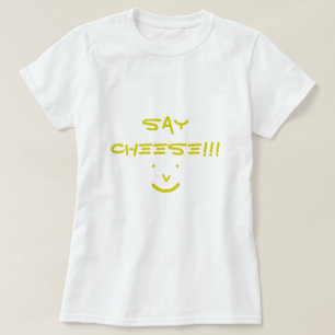SAY CHEESE!!! T-Shirt