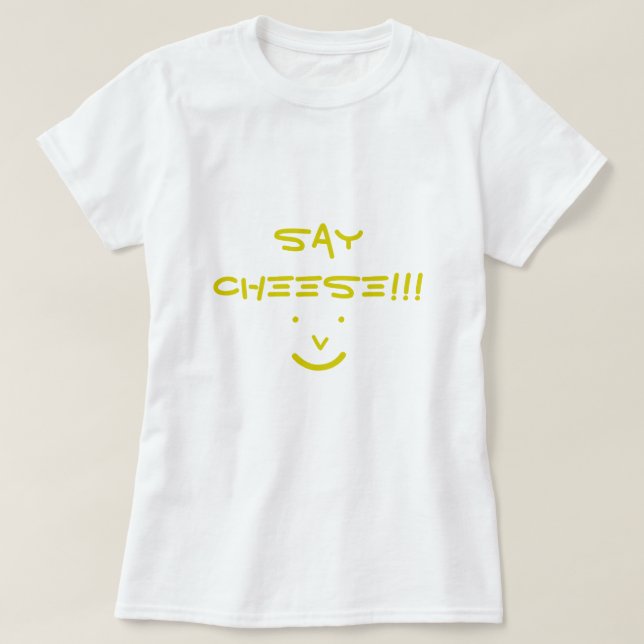 SAY CHEESE!!! T-Shirt (Design Front)
