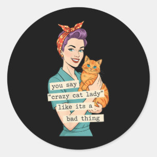 Say Crazy Cat Lady Like A Bad Thing Retro Cat Classic Round Sticker