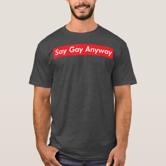 Say Gay Anyway LGBTQ Protest Bill Proud School Pri T-Shirt