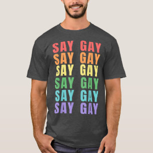 Say Gay LGBTQ Pride Month Equality Rainbow Humour T-Shirt