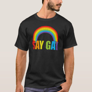 Say Gay Rainbow Say Trans Stay Proud Lgbtq Gay Rig T-Shirt