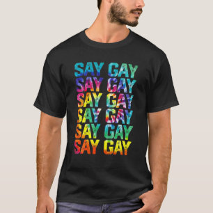 Say Gay Rainbow Tie Dye Say Trans Proud LGBTQ Gay T-Shirt
