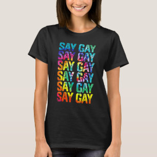 Say Gay Rainbow Tie Dye Say Trans Proud Lgbtq Gay  T-Shirt