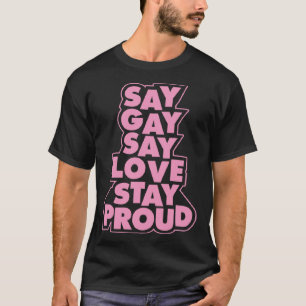 Say Gay Say Love Stay Proud Florida LGBTQ Ally Gay T-Shirt