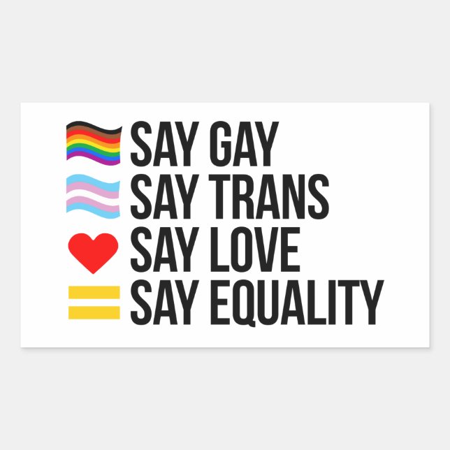 Say Gay Say Trans Say Love Say Equality Rectangular Sticker (Front)