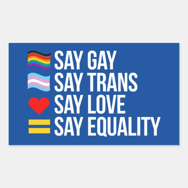 Say Gay Say Trans Say Love Say Equality Rectangular Sticker (Front)