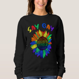 Say Gay Sunflower Say Trans Stay Proud Lgbtq Gay R Sweatshirt