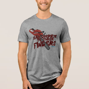 Say Goodbye To Those Fingers - Chainsaw Tri-Blend Shirt