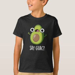 Say Guac Funny Avocado Pun Dark BG T-Shirt