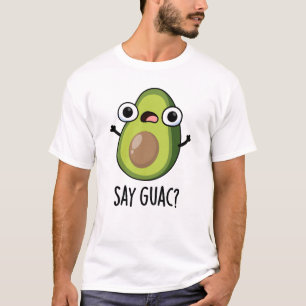 Say Guac Funny Avocado Pun  T-Shirt