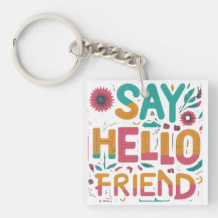 Say Hello, Friend Key Ring