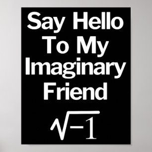 Say Hello To My Imaginary Friend Funny Math Poster