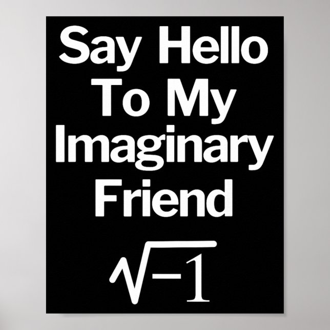 Say Hello To My Imaginary Friend Funny Math  Poster (Front)