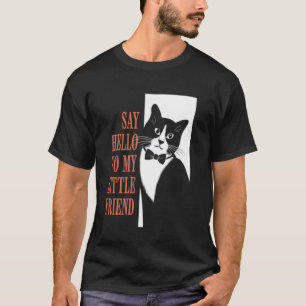 Say Hello To My Little Friend Funny Cat T-Shirt