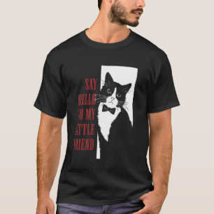 Say Hello To My Little Friend Funny Cat T-Shirt
