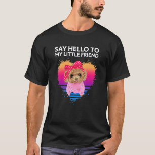 Say Hello To My Little Friend Toy Poodle T-Shirt