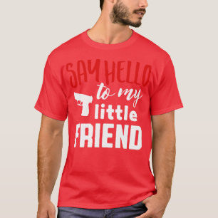 Say hello to my little friend white T-Shirt