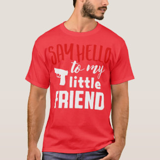 Say hello to my little friend white T-Shirt