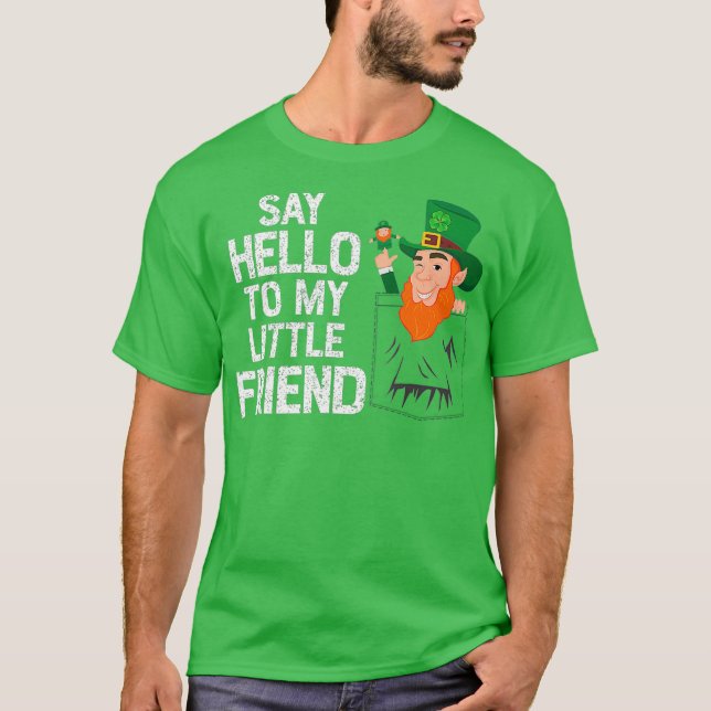 Say Hello To My Little Leprechaun Friend St T-Shirt (Front)