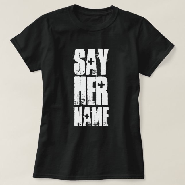 SAY HER NAME T-Shirt (Design Front)
