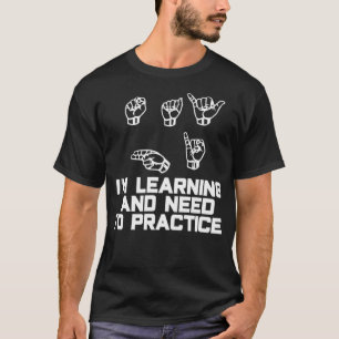 Say Hi Im Learning ASL Sign Language  T-Shirt