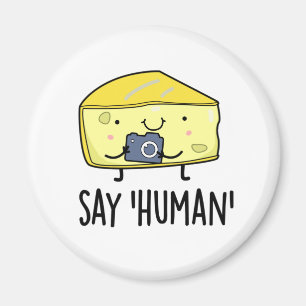 Say Human Funny Photographer Cheese Pun Magnet