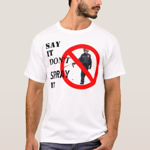 "Say It Don't Spray It" Occupy t-shirt