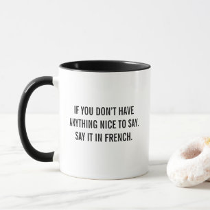 Say It In French Funny Quote Mug Sarcastic Humor