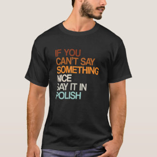 Say It In Polish   Poland Humour Poles Sayings Sar T-Shirt