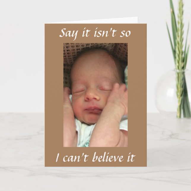*SAY IT ISN'T SO* YOU CANNOT BE TURNING "70" CARD (Front)
