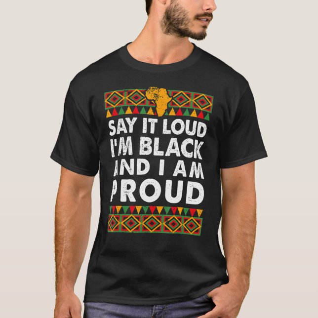 Say It Loud I'm Black and I'm Proud Melanin Africa T-Shirt (Front)