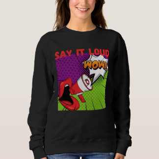 Say it loud pop wow sweatshirt