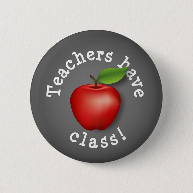 Say It Loud - Teachers have Class! 6 Cm Round Badge (Front)