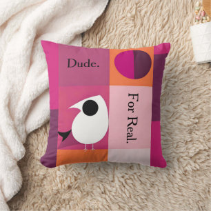 Say It On A Pillow. Dude. For Real. Pink Bird Cushion