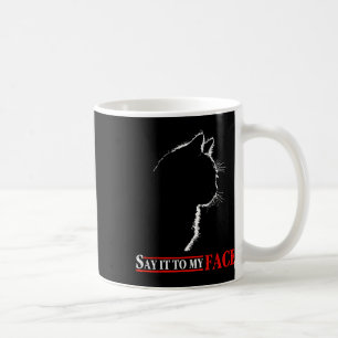Say It To My Face Black Cat - Cats Lover Letter Pr Coffee Mug