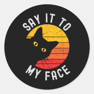 Say It To My Face Cat For Kamala Classic Round Sticker