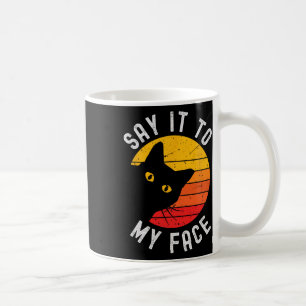 Say It To My Face Cat For Kamala  Coffee Mug