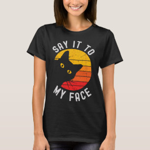 Say It To My Face Cat For Kamala T-Shirt