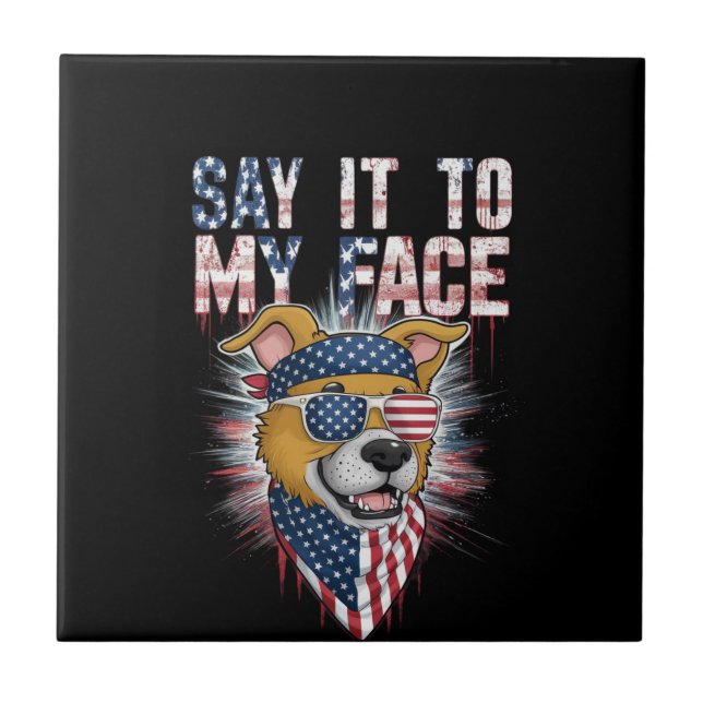 Say It To My Face Funny Mum dog Ceramic Tile (Front)