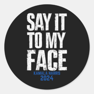 Say It To My Face Kamala Harris 2024 Classic Round Sticker
