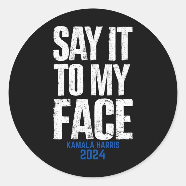 Say It To My Face Kamala Harris 2024 Classic Round Sticker (Front)