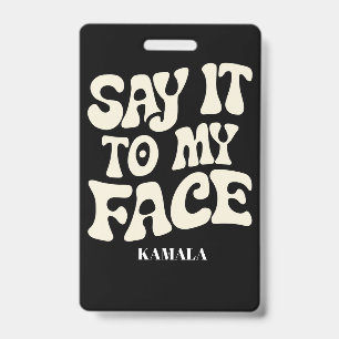 Say It To My Face Kamala Harris 2024 Debate ID Badge