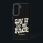 Say It To My Face Kamala Harris 2024 Debate Samsung Galaxy Case<br><div class="desc">Say It To My Face Kamala Harris 2024 Debate</div>