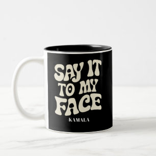 Say It To My Face Kamala Harris 2024 Debate Two-Tone Coffee Mug